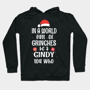 In a World Full of Grinches be a Cindy Lou Who - Funny Christmas Grinches be a Cindy Hoodie